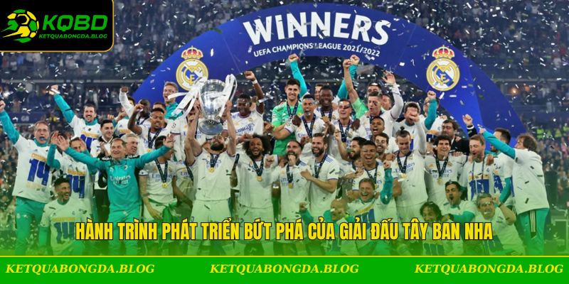 Hành trình phát triển bứt phá của giải đấu Tây Ban Nha